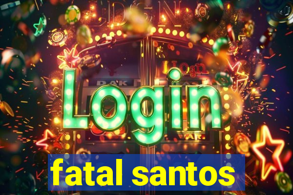 fatal santos